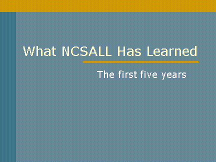 NCSALL What NCSALL has learned PowerPoint Slideshow